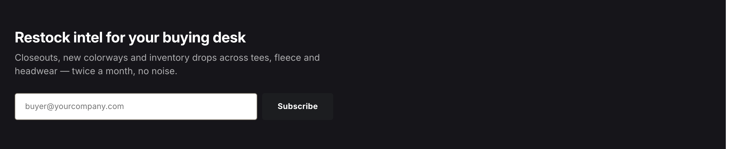 A heading and a line of copy above an email address field with a subscribe button beside it